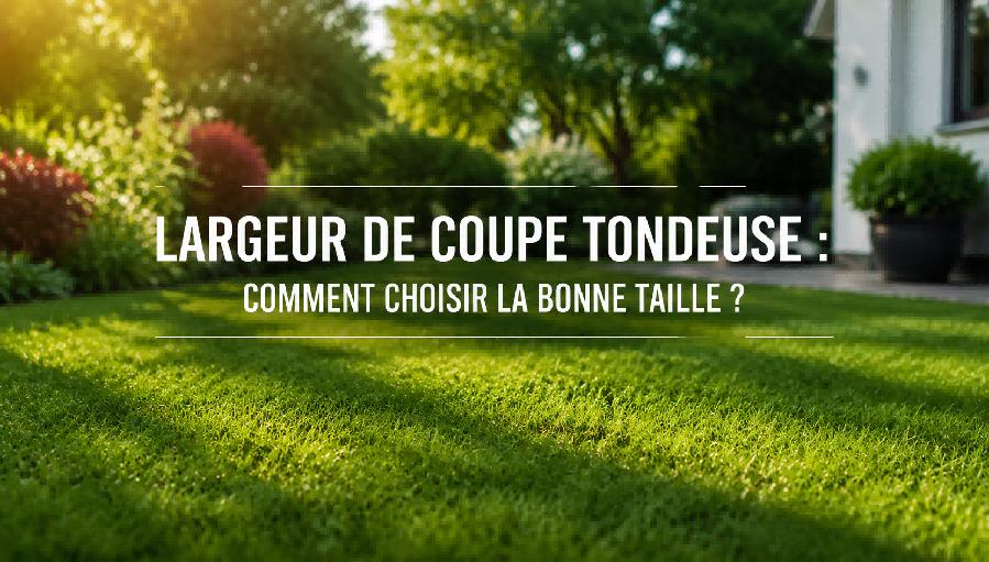 Largeur coupe tondeuse guide choix jardin moderne